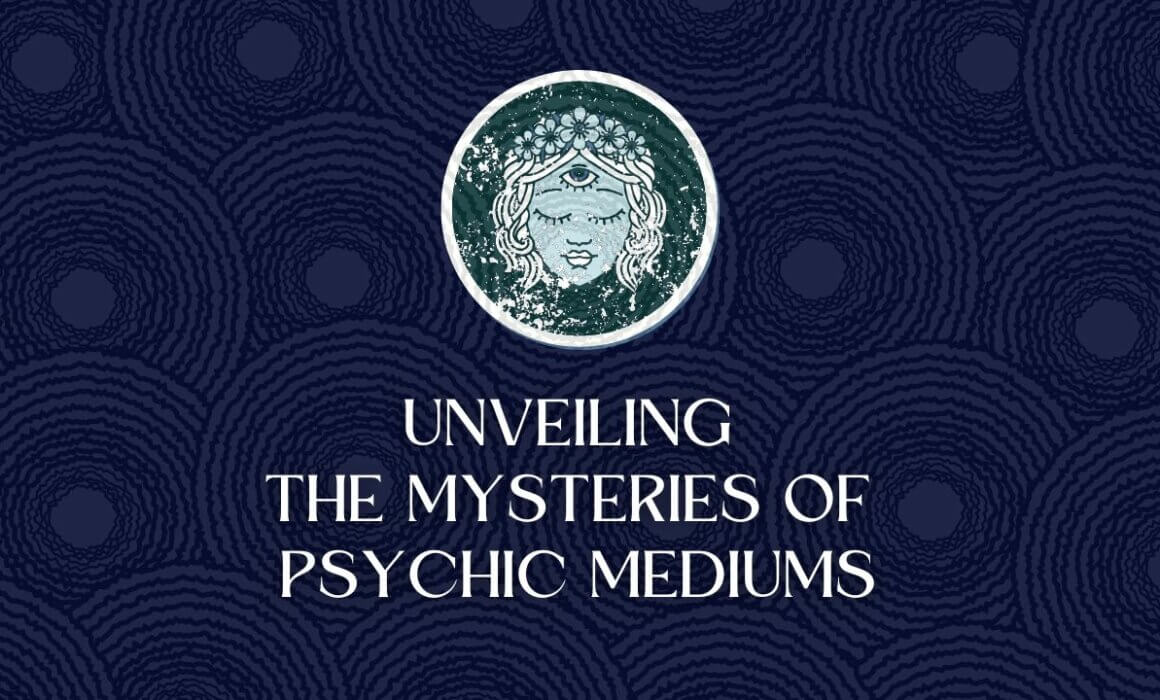 unveiling the mysteries of psychic mediums