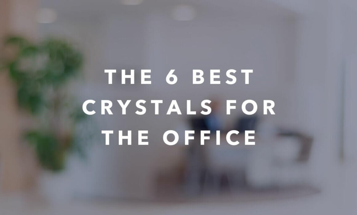 The six best crystals for the office to boost productivity and harmony